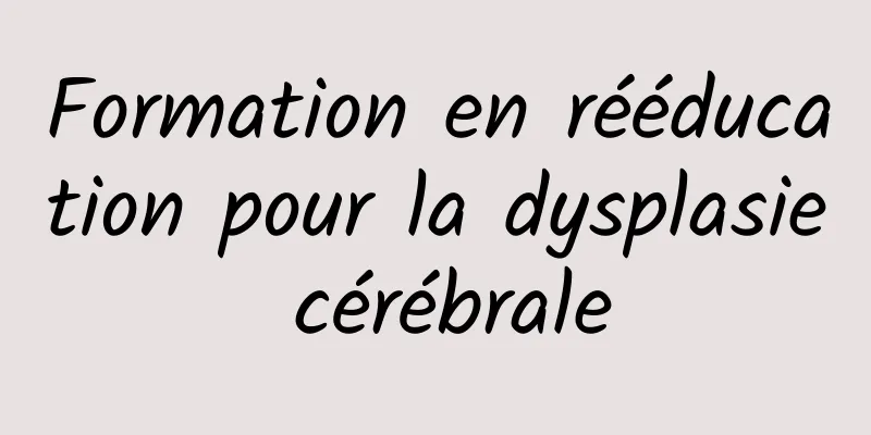 Formation en rééducation pour la dysplasie cérébrale