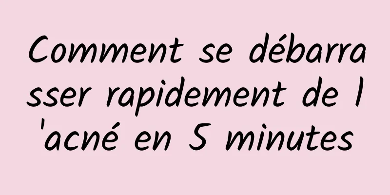 Comment se débarrasser rapidement de l'acné en 5 minutes