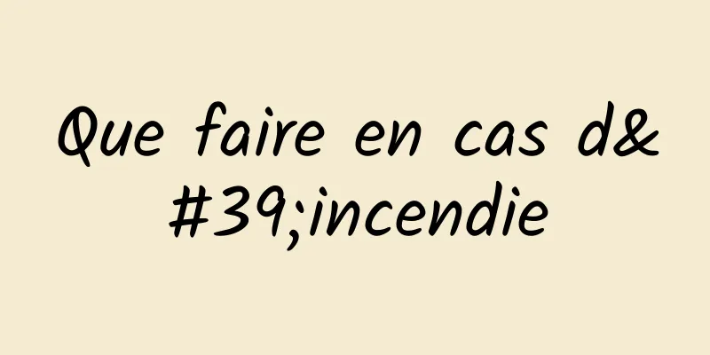 Que faire en cas d'incendie