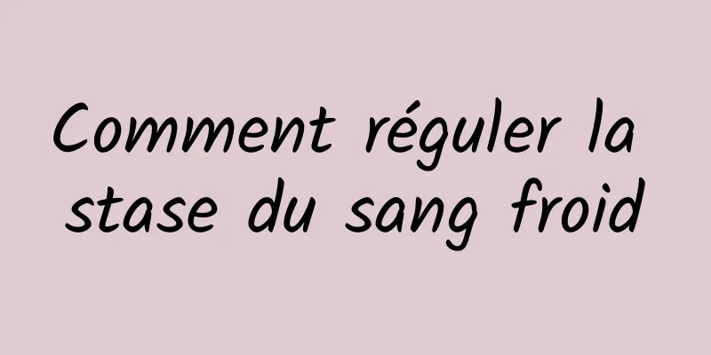 Comment réguler la stase du sang froid