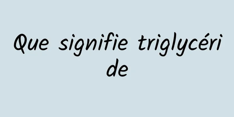 Que signifie triglycéride