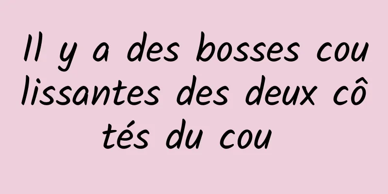 Il y a des bosses coulissantes des deux côtés du cou 