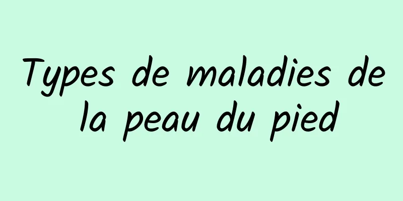 Types de maladies de la peau du pied