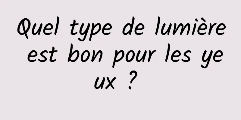 Quel type de lumière est bon pour les yeux ? 