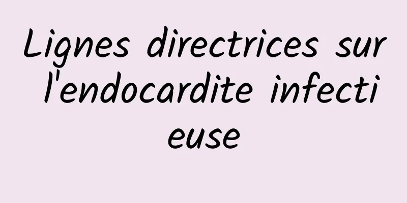 Lignes directrices sur l'endocardite infectieuse