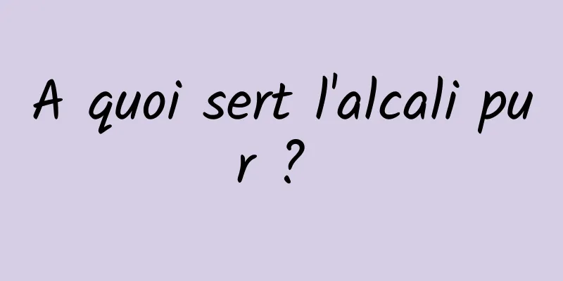 A quoi sert l'alcali pur ? 