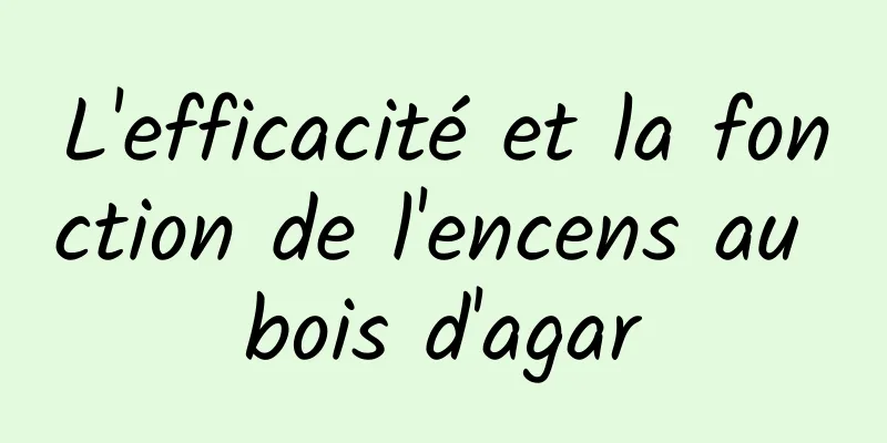 L'efficacité et la fonction de l'encens au bois d'agar