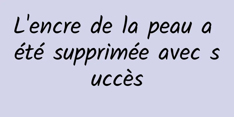 L'encre de la peau a été supprimée avec succès