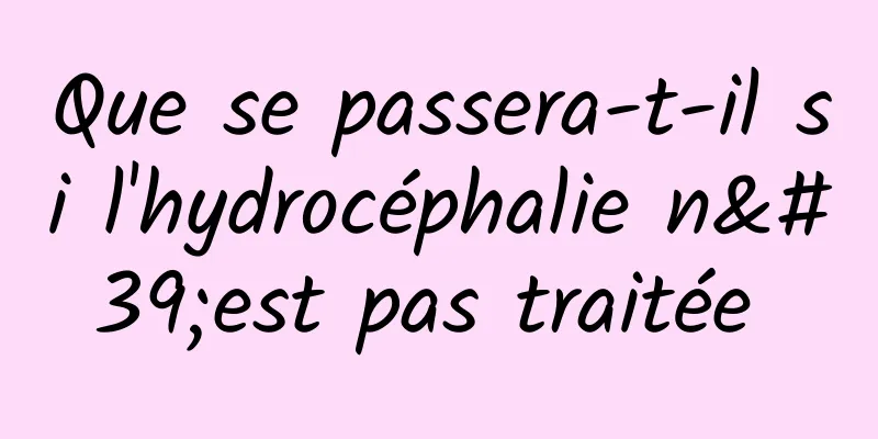 Que se passera-t-il si l'hydrocéphalie n'est pas traitée 