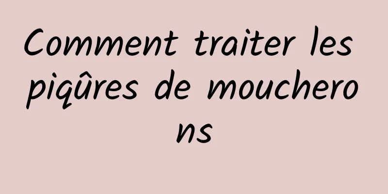 Comment traiter les piqûres de moucherons