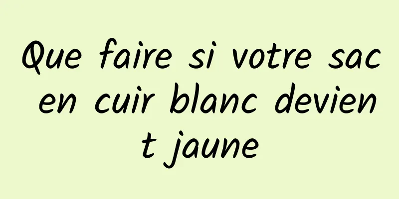 Que faire si votre sac en cuir blanc devient jaune