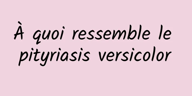 À quoi ressemble le pityriasis versicolor