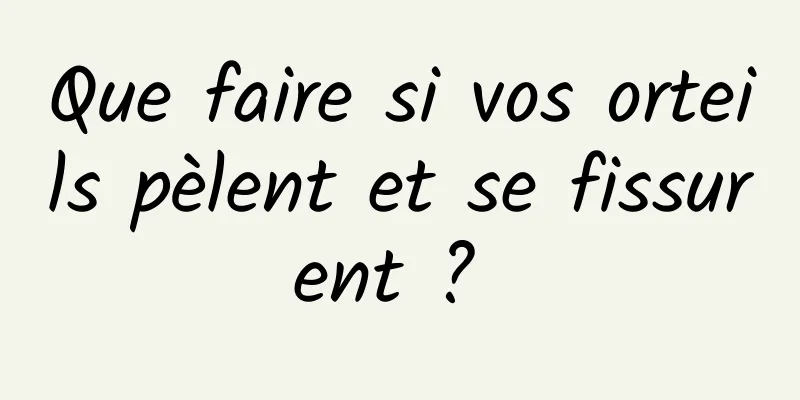 Que faire si vos orteils pèlent et se fissurent ? 