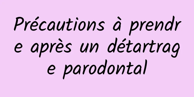 Précautions à prendre après un détartrage parodontal