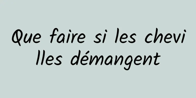 Que faire si les chevilles démangent