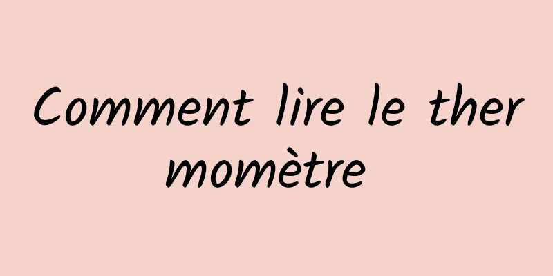 Comment lire le thermomètre 