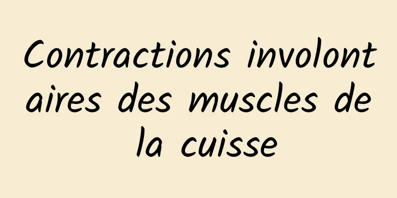 Contractions involontaires des muscles de la cuisse