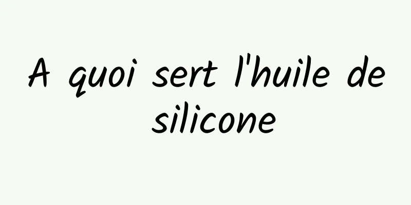 A quoi sert l'huile de silicone