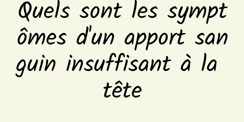 Quels sont les symptômes d'un apport sanguin insuffisant à la tête