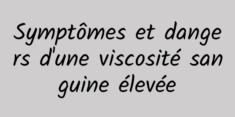 Symptômes et dangers d'une viscosité sanguine élevée