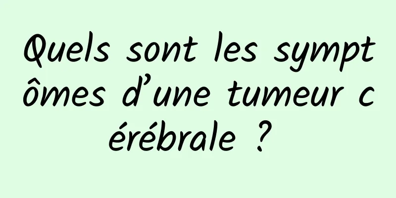 Quels sont les symptômes d’une tumeur cérébrale ? 