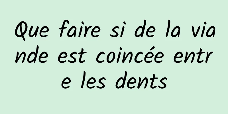 Que faire si de la viande est coincée entre les dents