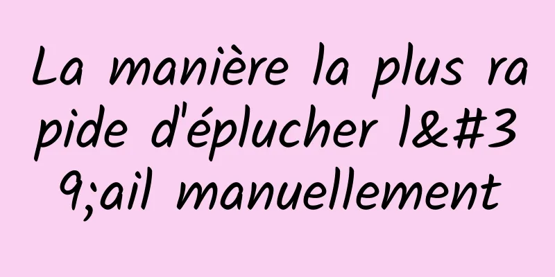 La manière la plus rapide d'éplucher l'ail manuellement