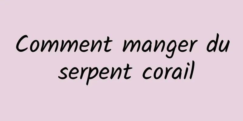 Comment manger du serpent corail