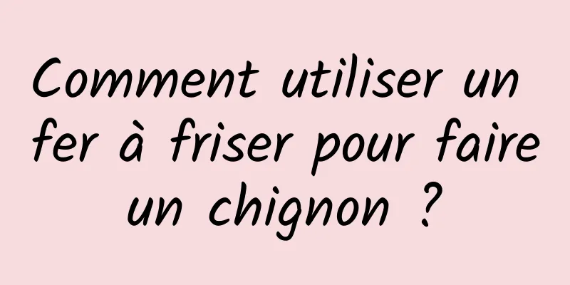 Comment utiliser un fer à friser pour faire un chignon ? 