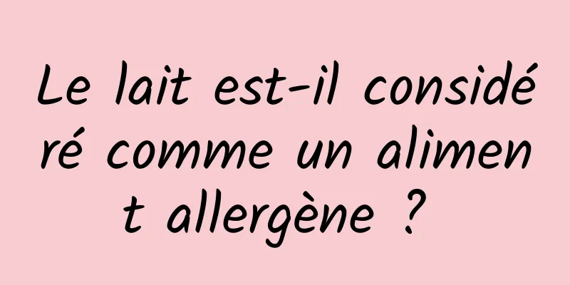 Le lait est-il considéré comme un aliment allergène ? 