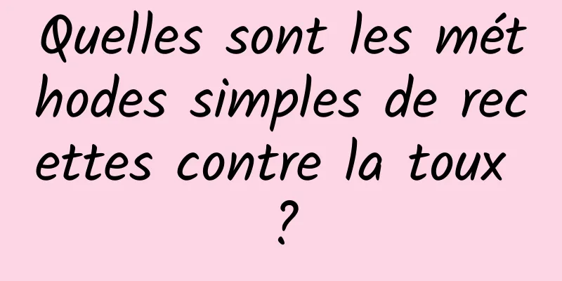 Quelles sont les méthodes simples de recettes contre la toux ?