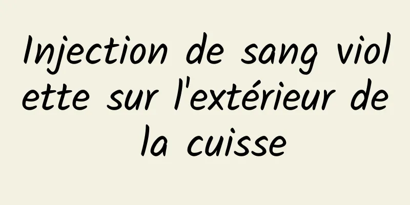 Injection de sang violette sur l'extérieur de la cuisse