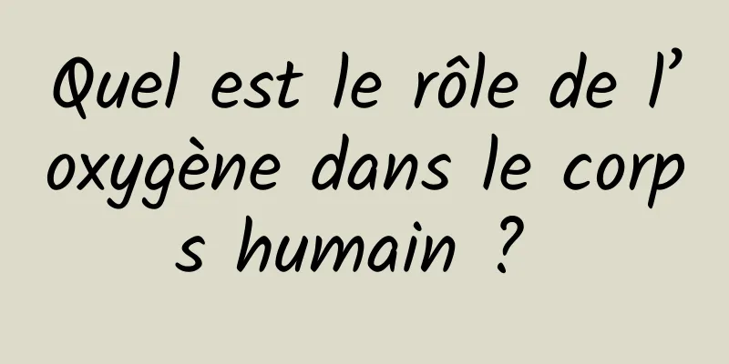 Quel est le rôle de l’oxygène dans le corps humain ? 