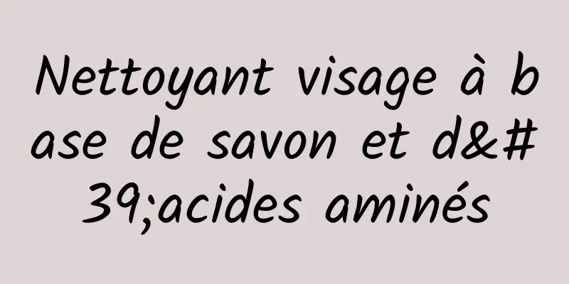 Nettoyant visage à base de savon et d'acides aminés