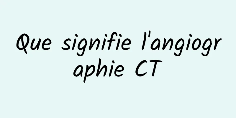 Que signifie l'angiographie CT