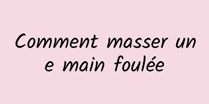 Comment masser une main foulée