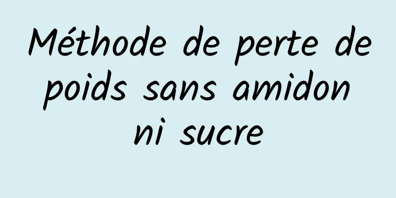 Méthode de perte de poids sans amidon ni sucre