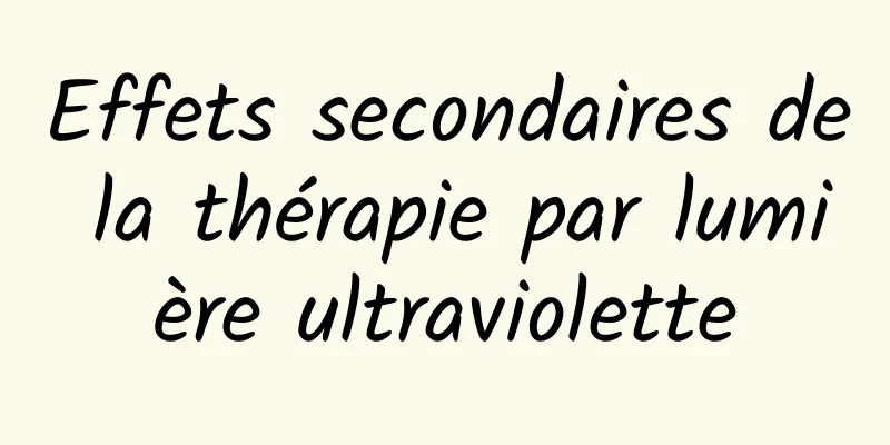 Effets secondaires de la thérapie par lumière ultraviolette