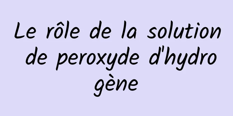 Le rôle de la solution de peroxyde d'hydrogène