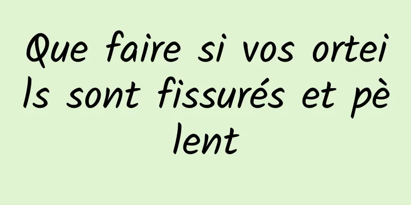 Que faire si vos orteils sont fissurés et pèlent