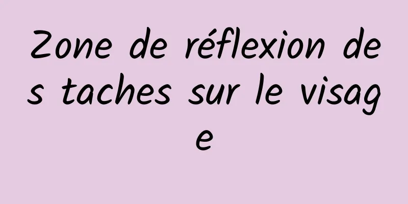 Zone de réflexion des taches sur le visage