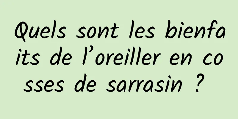 Quels sont les bienfaits de l’oreiller en cosses de sarrasin ? 