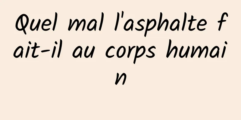 Quel mal l'asphalte fait-il au corps humain