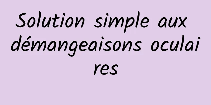 Solution simple aux démangeaisons oculaires