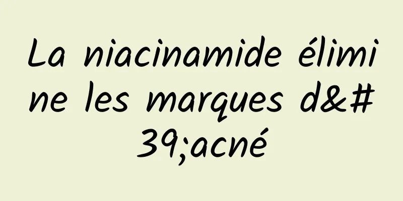 La niacinamide élimine les marques d'acné