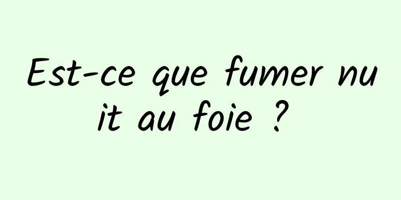 Est-ce que fumer nuit au foie ? 