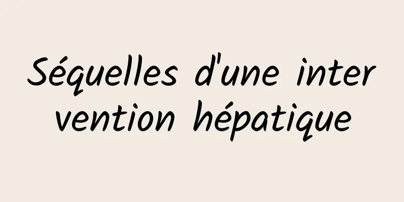 Séquelles d'une intervention hépatique