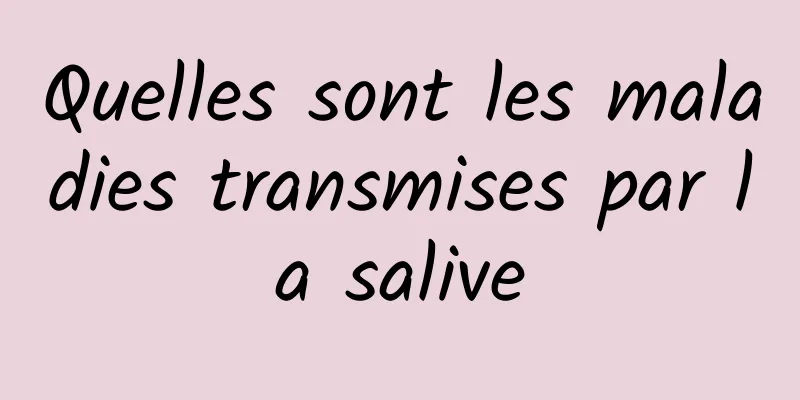 Quelles sont les maladies transmises par la salive