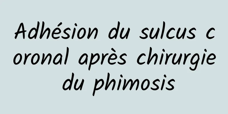 Adhésion du sulcus coronal après chirurgie du phimosis