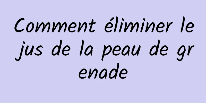 Comment éliminer le jus de la peau de grenade